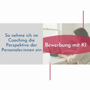 Infografik Bewerbung mit KI: Perspektive der Personaler:innen einnehmen – Karrierecoaching Laura Sander Hannover